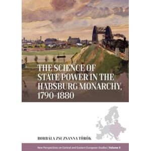 Berghahn Books The Science Of State Power In The Habsburg Monarchy, 1790-1880 Berghahn Books The Science Of State Power In The Habsburg Monarchy, 1790-1880