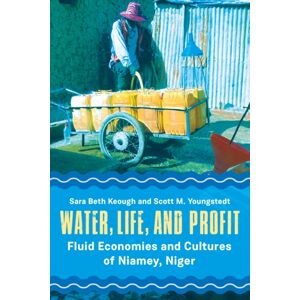 Berghahn Books Water, Life, And Profit : Fluid Economies And Cultures Of Niamey, Niger Berghahn Books Water, Life, And Profit : Fluid Economies And Cultures Of Niamey, Niger