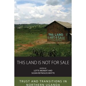 Berghahn Books This Land Is Not For Sale : Trust And Transitions In Northern Uganda Berghahn Books This Land Is Not For Sale : Trust And Transitions In Northern Uganda