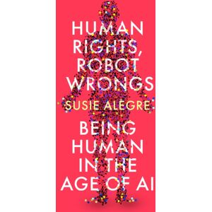 Atlantic Books Human Rights, Robot Wrongs : Being Human In The Age Of Ai Atlantic Books Human Rights, Robot Wrongs : Being Human In The Age Of Ai