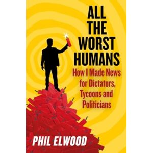 Atlantic Books All The Worst Humans : How I Made s For Dictators, Tycoons And Politicians Atlantic Books All The Worst Humans : How I Made s For Dictators, Tycoons And Politicians