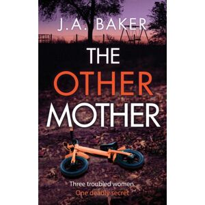 Boldwood Books Ltd The Other Mother : A Completely Addictive Psychological Thriller From J.A. Baker Boldwood Books Ltd The Other Mother : A Completely Addictive Psychological Thriller From J.A. Baker
