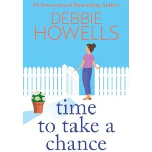 Boldwood Books Ltd Time To Take A Chance : An Emotional, Life-Affirming Book Club Pick From Debbie Howells Boldwood Books Ltd Time To Take A Chance : An Emotional, Life-Affirming Book Club Pick From Debbie Howells