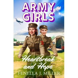 Boldwood Books Ltd Army Girls: Heartbreak And Hope : A Page-Turning, Emotional Wartime Saga From seller Fenella J Miller Boldwood Books Ltd Army Girls: Heartbreak And Hope : A Page-Turning, Emotional Wartime Saga From seller Fenella J Miller