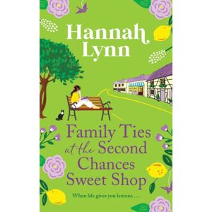 Boldwood Books Ltd Family Ties At The Second Chances Sweet Shop : A Heartwarming, Feel-Good Romance From Hannah Lynn Boldwood Books Ltd Family Ties At The Second Chances Sweet Shop : A Heartwarming, Feel-Good Romance From Hannah Lynn