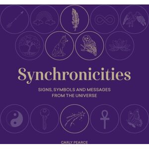 Quarto Publishing PLC Synchronicities : Signs, Symbols And Messages From The Universe Quarto Publishing PLC Synchronicities : Signs, Symbols And Messages From The Universe