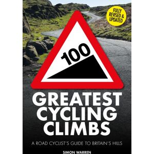 Quarto Publishing PLC 100 Greatest Cycling Climbs : A Road Cyclist'S Guide To Britain'S Hills Quarto Publishing PLC 100 Greatest Cycling Climbs : A Road Cyclist'S Guide To Britain'S Hills