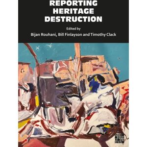 Archaeopress Reporting Heritage Destruction Archaeopress Reporting Heritage Destruction