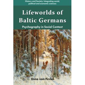 Emerald Publishing Limited Lifeworlds Of Baltic Germans : Psychography In Social Context Emerald Publishing Limited Lifeworlds Of Baltic Germans : Psychography In Social Context