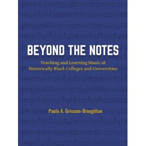 Emerald Publishing Limited Beyond The Notes : Teaching And Learning Music At Historically Black Colleges And Universities Emerald Publishing Limited Beyond The Notes : Teaching And Learning Music At Historically Black Colleges And Universities