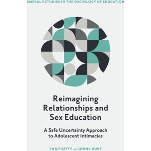 Emerald Publishing Limited Reimagining Relationships And Sex Education : A Safe Uncertainty Approach To Adolescent Intimacies Emerald Publishing Limited Reimagining Relationships And Sex Education : A Safe Uncertainty Approach To Adolescent Intimacies