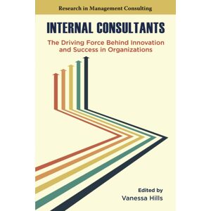 Emerald Publishing Limited Internal Consultants : The Driving Force Behind And Success In Organizations Emerald Publishing Limited Internal Consultants : The Driving Force Behind And Success In Organizations
