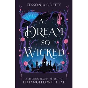 Bonnier Books Ltd A Dream So Wicked : A Fae Fantasy Romance Retelling Of Sleeping Beauty Bonnier Books Ltd A Dream So Wicked : A Fae Fantasy Romance Retelling Of Sleeping Beauty