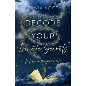 Troubador Publishing Decode Your Innate Secrets : To Live A Magical Life Troubador Publishing Decode Your Innate Secrets : To Live A Magical Life