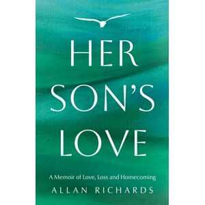 Troubador Publishing Her Son’s Love : A Memoir Of Love, Loss And Homecoming Troubador Publishing Her Son’s Love : A Memoir Of Love, Loss And Homecoming