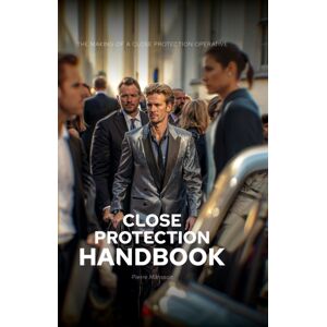 Troubador Publishing Ltd The Close Protection Handbook : The Making Of A Close Protection Operative Troubador Publishing Ltd The Close Protection Handbook : The Making Of A Close Protection Operative