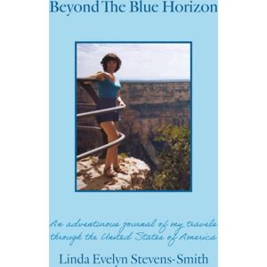 Troubador Publishing Beyond The Blue Horizon : An Adventurous Journal Of My Travels Through The United States Of America Troubador Publishing Beyond The Blue Horizon : An Adventurous Journal Of My Travels Through The United States Of America