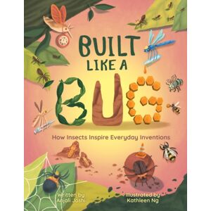 Annick Press Ltd Built Like A Bug : How Insects Inspire Everyday Inventions Annick Press Ltd Built Like A Bug : How Insects Inspire Everyday Inventions