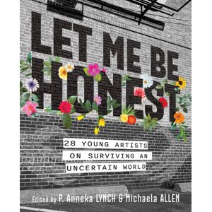 Annick Press Ltd Let Me Be Honest : 26 Young Artists On Surviving An Uncertain World Annick Press Ltd Let Me Be Honest : 26 Young Artists On Surviving An Uncertain World