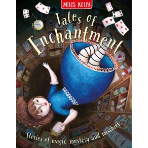 Miles Kelly Publishing Ltd Tales Of Enchantment : Stories Of Magic, Mystery And Mischief Miles Kelly Publishing Ltd Tales Of Enchantment : Stories Of Magic, Mystery And Mischief