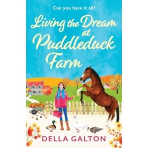 Boldwood Books Ltd Living The Dream At Puddleduck Farm : A Heartwarming, Uplifting, Romantic Read From Della Galton Boldwood Books Ltd Living The Dream At Puddleduck Farm : A Heartwarming, Uplifting, Romantic Read From Della Galton