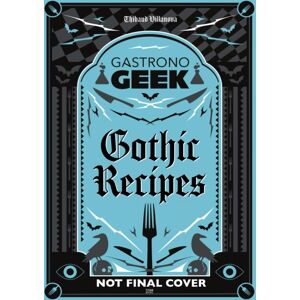 Titan Books Ltd Gastronogeek Gothic Recipes Titan Books Ltd Gastronogeek Gothic Recipes