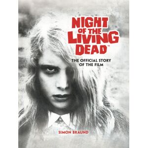 Titan Books Ltd Night Of The Living Dead: The Official Story Of The Film Titan Books Ltd Night Of The Living Dead: The Official Story Of The Film