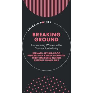 Emerald Publishing Limited Breaking Ground : Empowering Women In The Construction Industry Emerald Publishing Limited Breaking Ground : Empowering Women In The Construction Industry