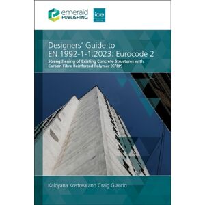 Emerald Publishing Limited Designers' Guide To En 1992-1-1:2023: Eurocode 2 : Strengthening Of Existing Concrete Structures With Carbon Fibre Reinforced Polymer (Cfrp) Emerald Publishing Limited Designers' Guide To En 1992-1-1:2023: Eurocode 2 : Strengthening Of Existing Concrete Structures With Carbon Fibre Reinforced Polymer (Cfrp)