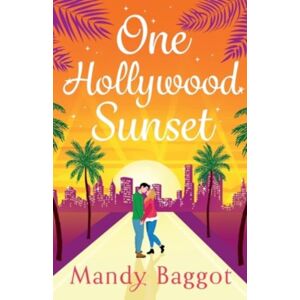 Boldwood Books Ltd One Hollywood Sunset : A Laugh-Out-Loud, Escapist Romantic Comedy From Mandy Baggot Boldwood Books Ltd One Hollywood Sunset : A Laugh-Out-Loud, Escapist Romantic Comedy From Mandy Baggot