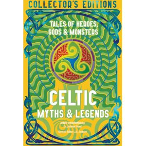 Flame Tree Publishing Celtic Myths & Legends : Tales Of Heroes, Myths & Monsters Flame Tree Publishing Celtic Myths & Legends : Tales Of Heroes, Myths & Monsters