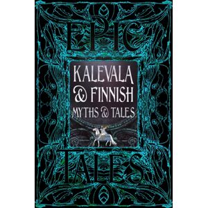 Flame Tree Publishing Kalevala & Finnish Myths & Tales : Epic Tales Flame Tree Publishing Kalevala & Finnish Myths & Tales : Epic Tales