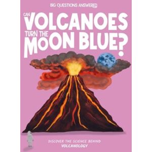 Hungry Tomato Ltd Can Volcanoes Turn The Moon Blue? : Discover The Science Behind Volcanology Hungry Tomato Ltd Can Volcanoes Turn The Moon Blue? : Discover The Science Behind Volcanology