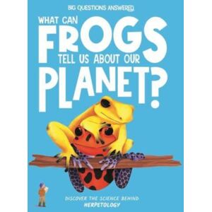 Hungry Tomato Ltd What Can Frogs Tell Us About Our Planet? : Discover The Science Behind Herpetology Hungry Tomato Ltd What Can Frogs Tell Us About Our Planet? : Discover The Science Behind Herpetology