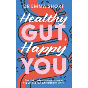 The Book Guild Ltd Healthy Gut, Happy You The Book Guild Ltd Healthy Gut, Happy You