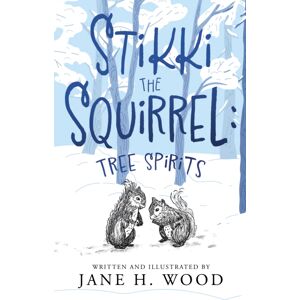 The Book Guild Ltd Stikki The Squirrel: Tree Spirits The Book Guild Ltd Stikki The Squirrel: Tree Spirits