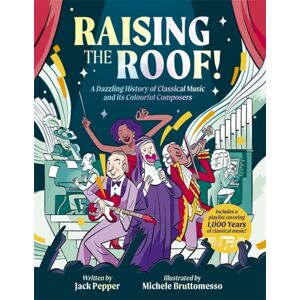Bonnier Books Ltd Raising The Roof : A Dazzling History Of Classical Music And Its Colourful Characters Bonnier Books Ltd Raising The Roof : A Dazzling History Of Classical Music And Its Colourful Characters