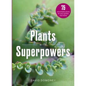 Quarto Publishing PLC Plants With Superpowers : 75 Remarkable Plants For Your Garden And Home Quarto Publishing PLC Plants With Superpowers : 75 Remarkable Plants For Your Garden And Home