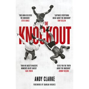 Quarto Publishing PLC The Knockout : Sport'S Most Decisive Moment Quarto Publishing PLC The Knockout : Sport'S Most Decisive Moment