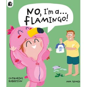 Quarto Publishing PLC No, I'M A... Flamingo! Quarto Publishing PLC No, I'M A... Flamingo!