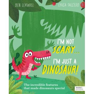 Quarto Publishing PLC I'M Not Scary . . . I'M Just A Dinosaur Quarto Publishing PLC I'M Not Scary . . . I'M Just A Dinosaur