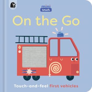 Quarto Publishing PLC Minitouch: On The Go : Touch-And-Feel First Vehicles Quarto Publishing PLC Minitouch: On The Go : Touch-And-Feel First Vehicles