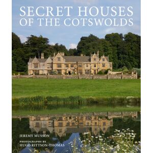 Quarto Publishing PLC Secret Houses Of The Cotswolds Quarto Publishing PLC Secret Houses Of The Cotswolds