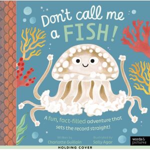 Quarto Publishing PLC Don'T Call Me A Fish! Quarto Publishing PLC Don'T Call Me A Fish!