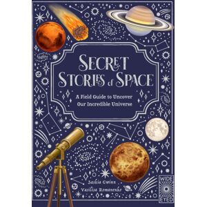 Quarto Publishing PLC Secret Stories Of Space : A Fieldguide To Uncover Our Incredible Universe Quarto Publishing PLC Secret Stories Of Space : A Fieldguide To Uncover Our Incredible Universe