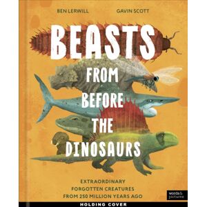 Quarto Publishing PLC Beasts From Before The Dinosaurs : Forgotten Creatures From 250 Million Years Ago Quarto Publishing PLC Beasts From Before The Dinosaurs : Forgotten Creatures From 250 Million Years Ago