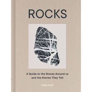 Quarto Publishing PLC Rocks : A Guide To The Stones Around Us And The Stories They Tell Quarto Publishing PLC Rocks : A Guide To The Stones Around Us And The Stories They Tell