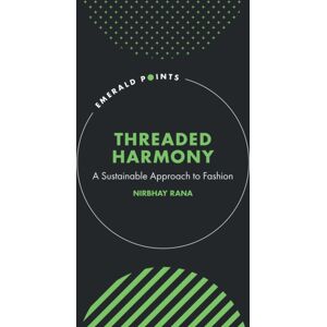 Emerald Publishing Limited Threaded Harmony : A Sustainable Approach To Fashion Emerald Publishing Limited Threaded Harmony : A Sustainable Approach To Fashion