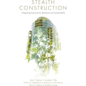 Emerald Publishing Limited Stealth Construction : Integrating Practices For Resilience And Sustainability Emerald Publishing Limited Stealth Construction : Integrating Practices For Resilience And Sustainability