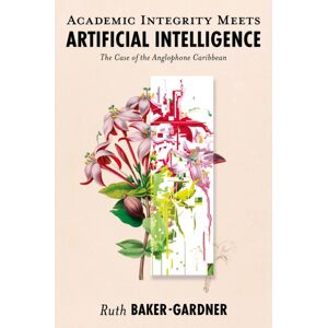 Emerald Publishing Limited Academic Integrity Meets Artificial Intelligence : The Case Of The Anglophone Caribbean Emerald Publishing Limited Academic Integrity Meets Artificial Intelligence : The Case Of The Anglophone Caribbean